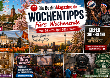 Die BerlinMagazine.de Wochentipps fürs Wochenende vom 24. – 26. April 2026 (KW17)