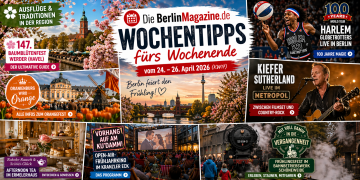 Die BerlinMagazine.de Wochentipps fürs Wochenende vom 24. – 26. April 2026 (KW17)