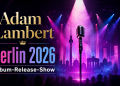 Adam Lambert kommt 2026 mit seiner ADAM Album Release Show in die Uber Eats Music Hall Berlin