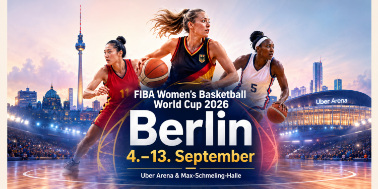 FIBA Women’s Basketball World Cup 2026 Berlin: Frauenbasketball in der Uber Arena und Max-Schmeling-Halle