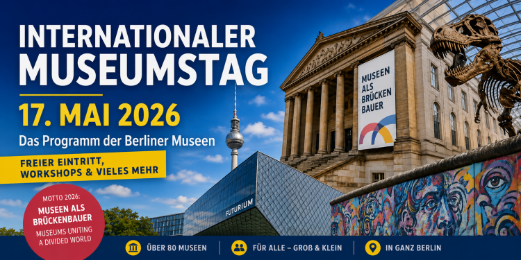 Internationaler Museumstag Berlin 2026 mit Führungen Workshops freiem Eintritt und Familienprogramm in Berliner Museen