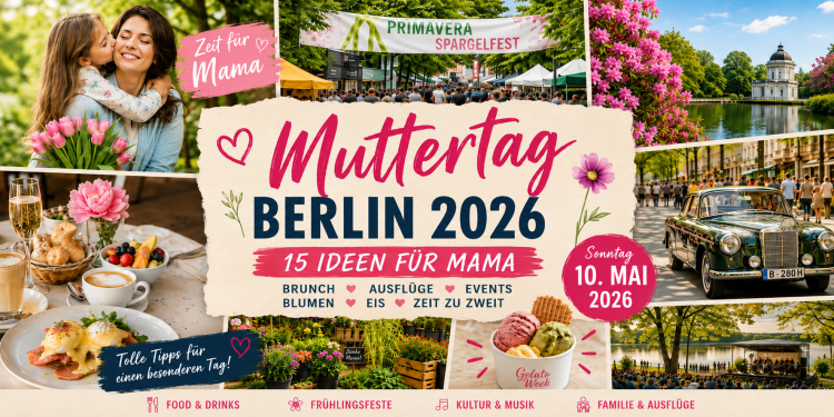 Muttertag Berlin 2026 mit Brunch, Blumen, Gelato Week, Späth’er Frühling und Ausflugsideen für Mama am 10. Mai