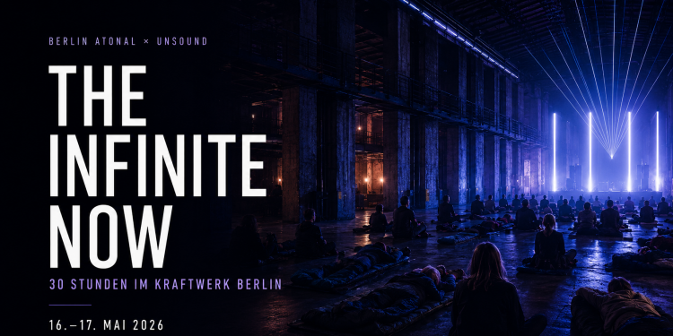 The Infinite Now Berlin 2026 im Kraftwerk Berlin mit 30 Stunden Musik Performance und Installationen