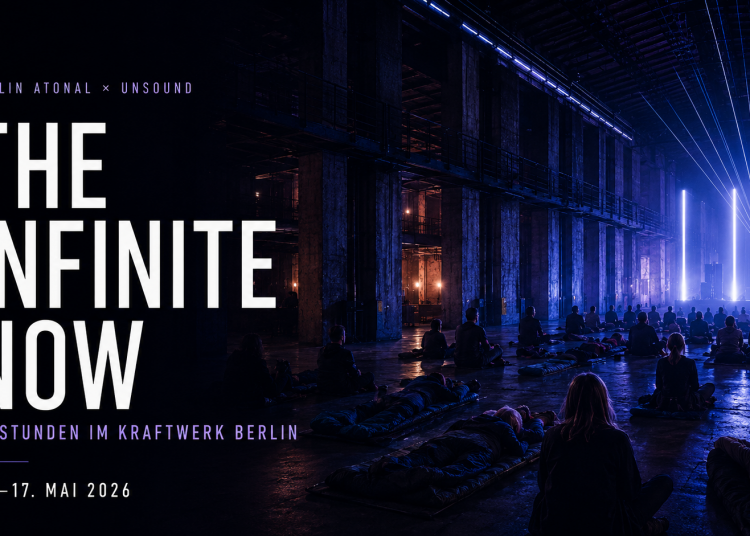 The Infinite Now Berlin 2026 im Kraftwerk Berlin mit 30 Stunden Musik Performance und Installationen