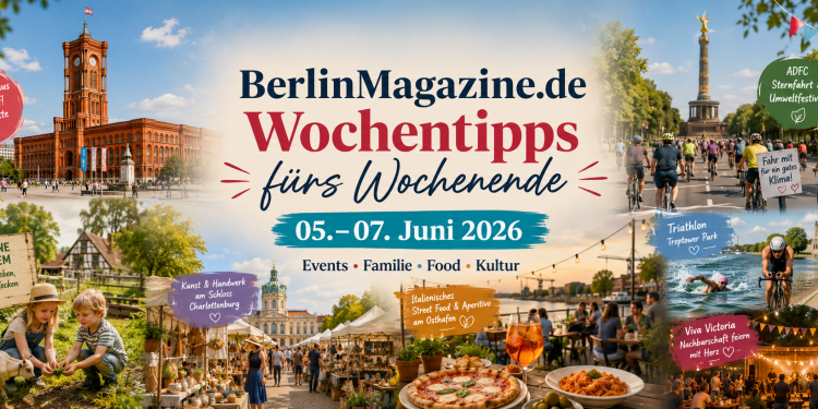 BerlinMagazine.de Wochentipps vom 05. bis 07. Juni 2026 mit Rotes Rathaus, ADFC-Sternfahrt, Umweltfestival, Domäne Dahlem, Kunstallee, Italian Street Food Festival, Triathlon und Viva Victoria