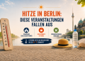 Hitze in Berlin mit Thermometer, Fernsehturm und Hinweisen auf abgesagte Veranstaltungen, frühere Schließungen und Grillverbote
