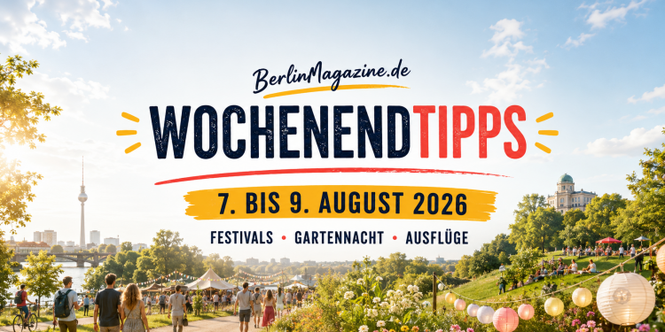 BerlinMagazine.de Wochenendtipps vom 7. bis 9. August 2026 mit sommerlichem Berlin, Festival, Garten und Ausflugsstimmung