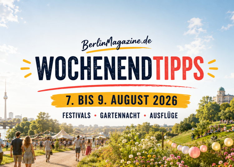 BerlinMagazine.de Wochenendtipps vom 7. bis 9. August 2026 mit sommerlichem Berlin, Festival, Garten und Ausflugsstimmung